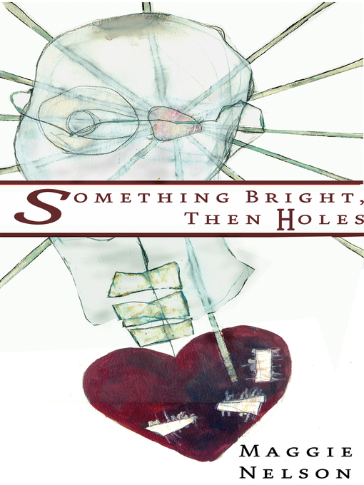 Title details for Something Bright, Then Holes by Maggie Nelson - Available